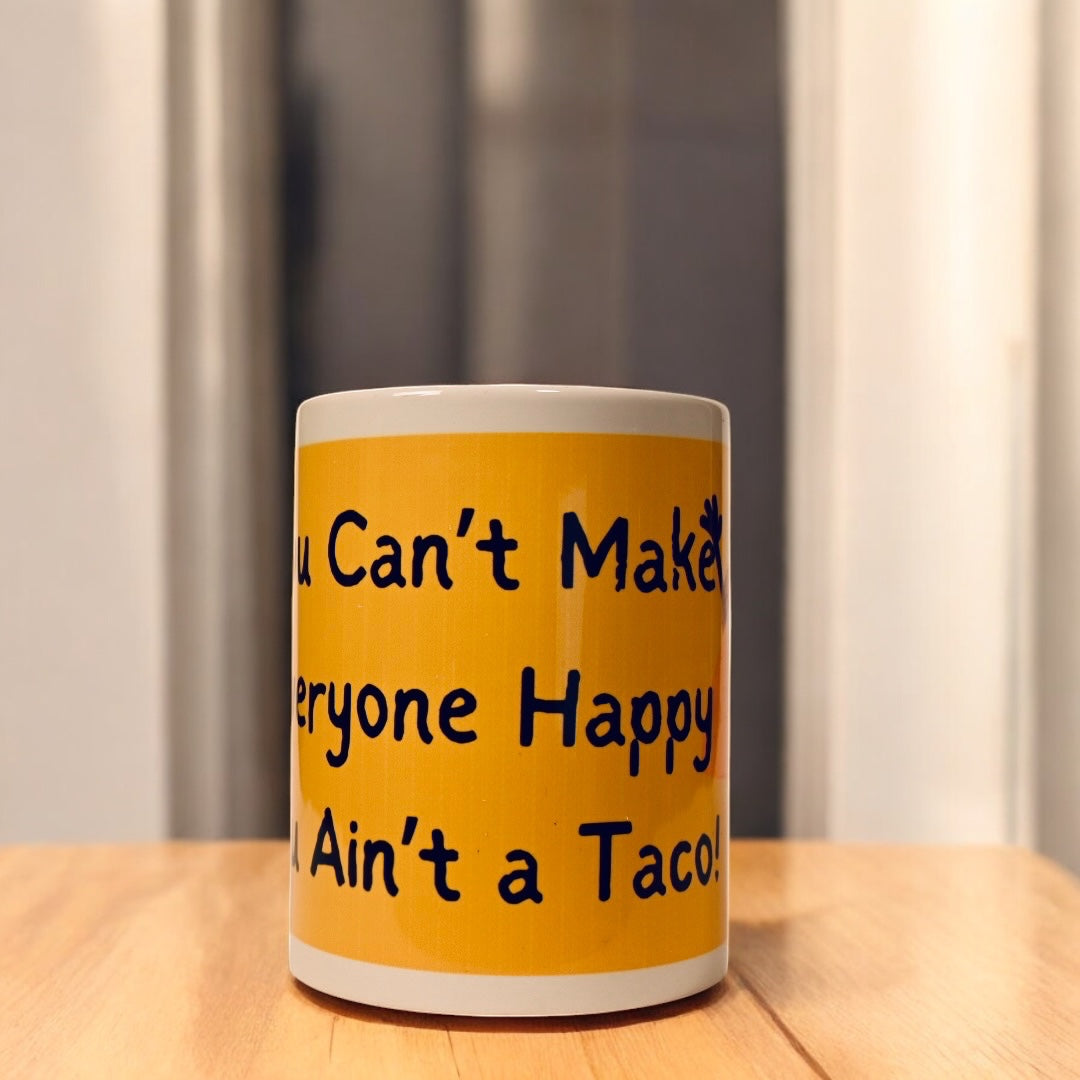 "You Can't Make Everyone Happy, You Ain't a Taco" Ceramic Mug