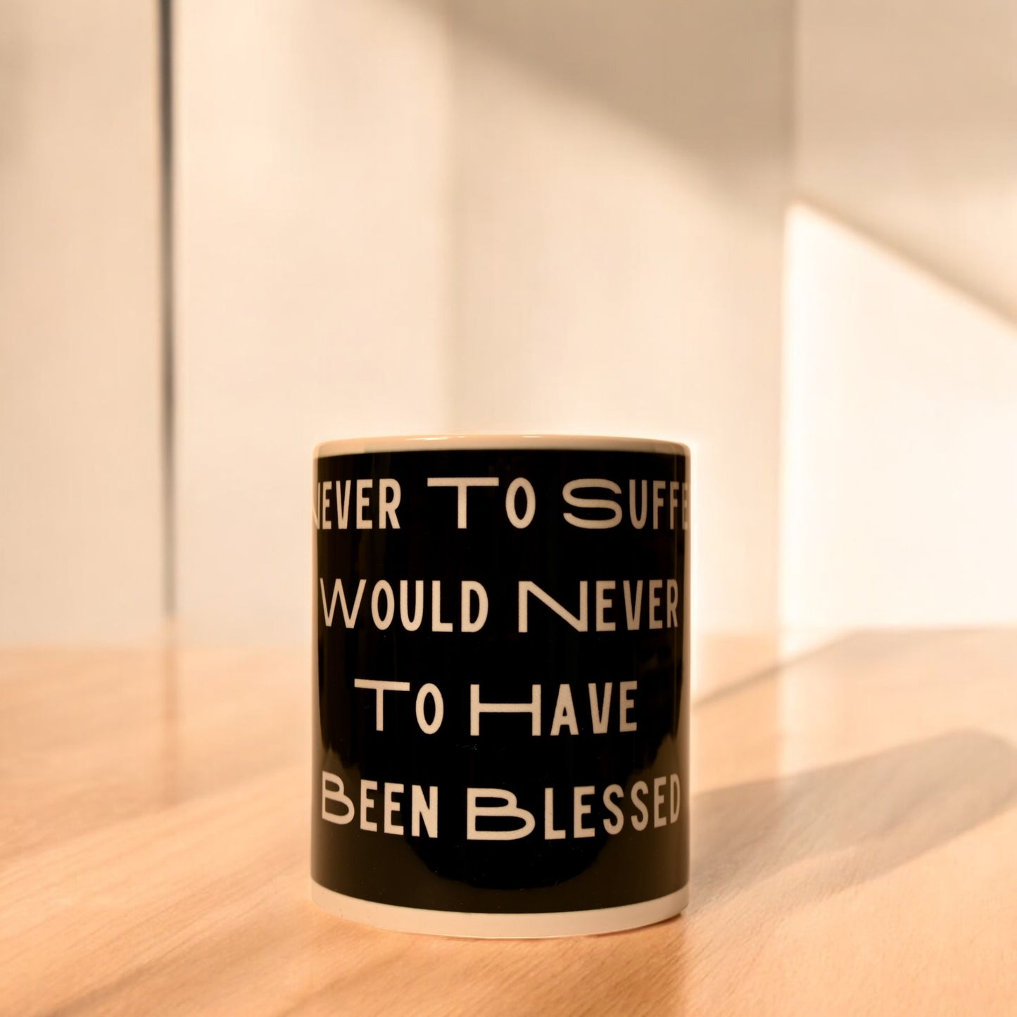 "Never to Suffer is Never to be Have been Blessed " Ceramic Mug