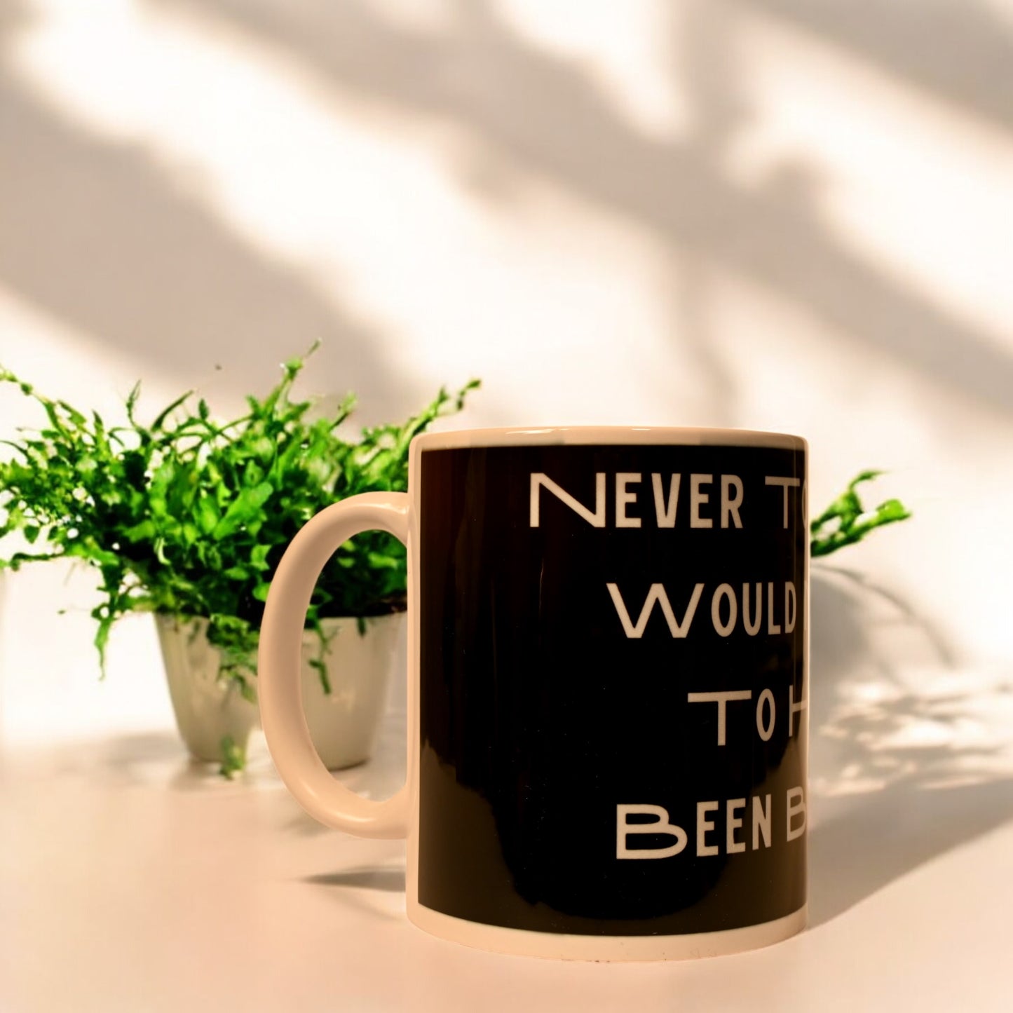 "Never to Suffer is Never to be Have been Blessed " Ceramic Mug
