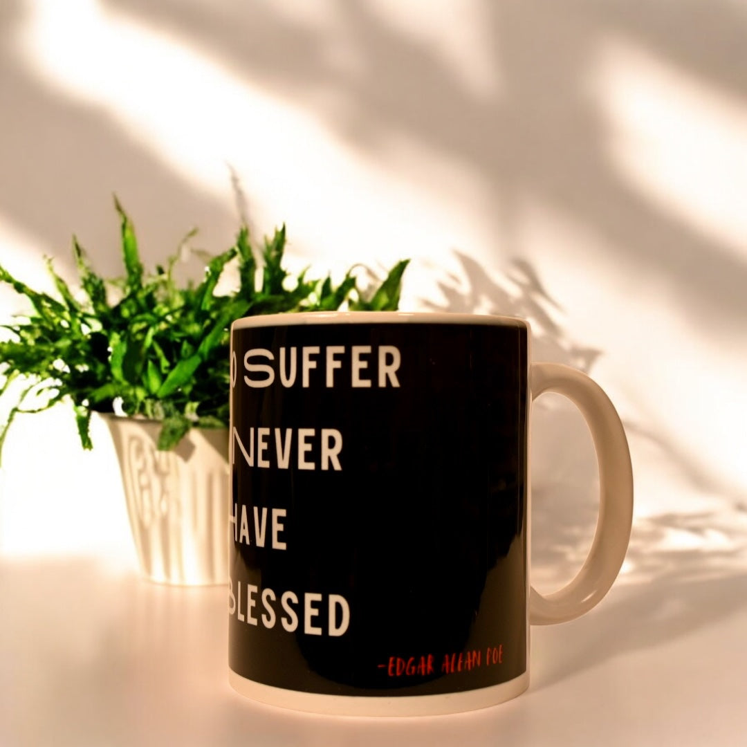 "Never to Suffer is Never to be Have been Blessed " Ceramic Mug