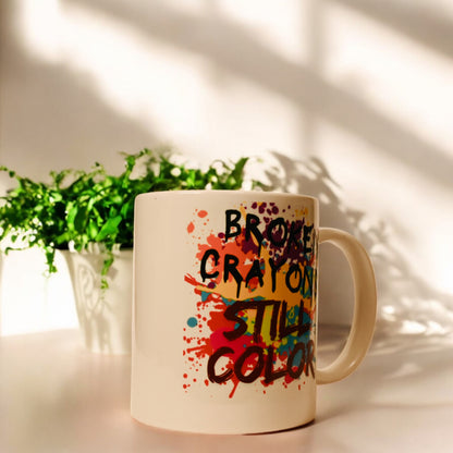 "Broken Crayons Still Color" Ceramic Mug