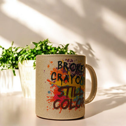 "Broken Crayons Still Color" Ceramic Mug