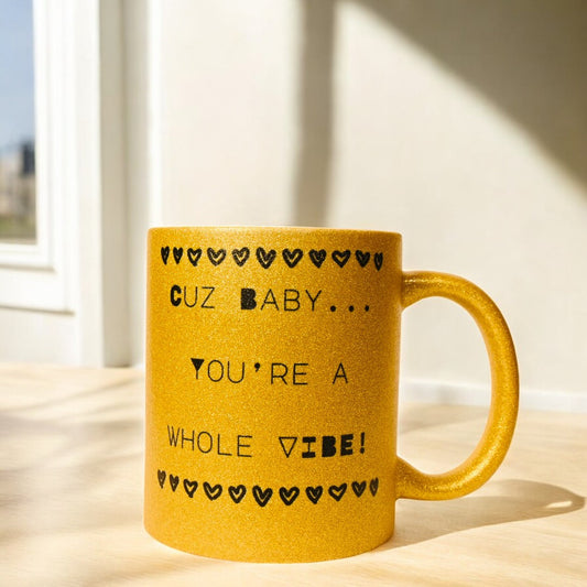"Cuz Baby You a Whole Vibe!" Ceramic Mug