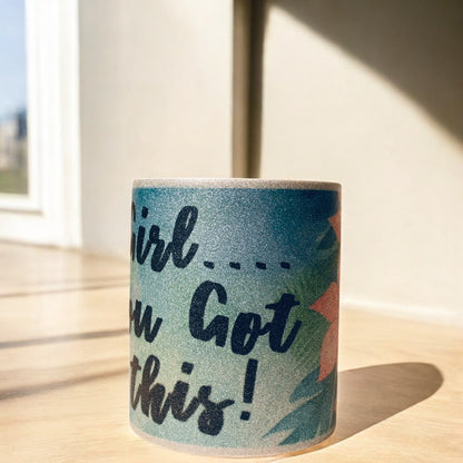"Girl, You Got This!!" Ceramic Mug